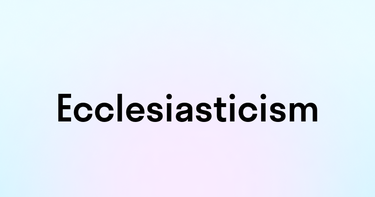 Ecclesiasticism