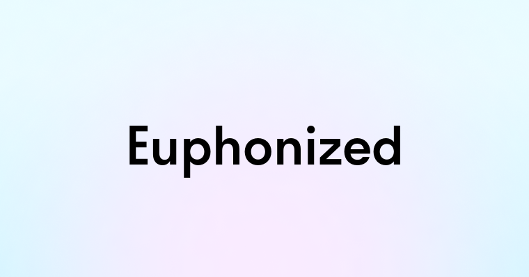 Euphonized