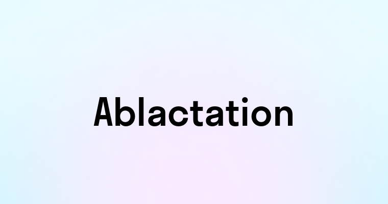 Ablactation