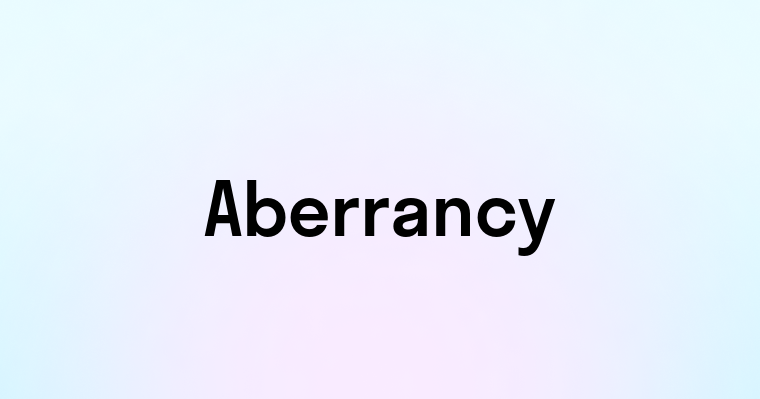 Aberrancy