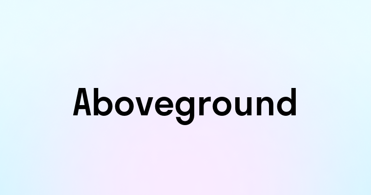 Aboveground