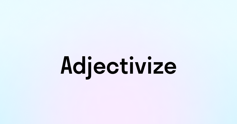 Adjectivize