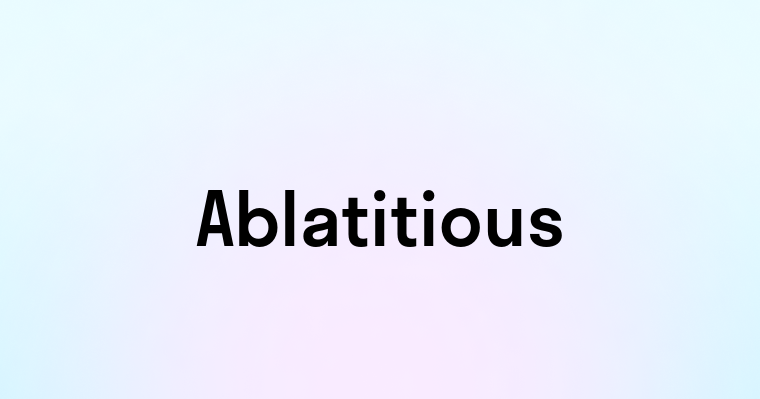 Ablatitious