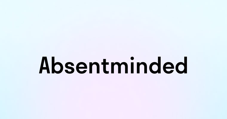 Absentminded