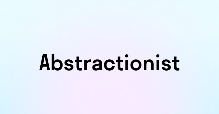 Abstractionist