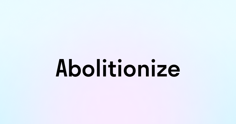 Abolitionize