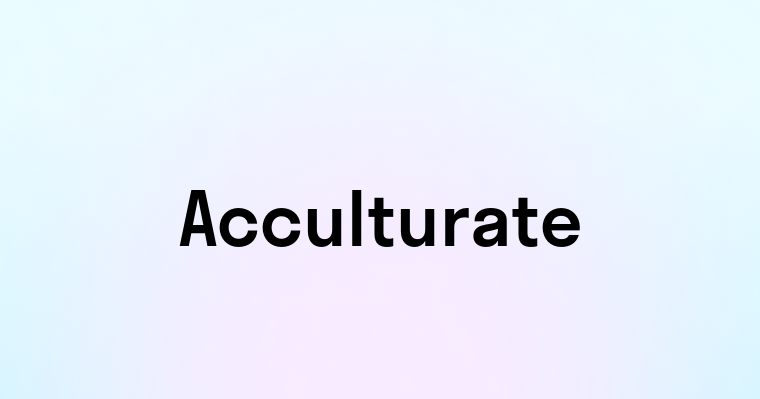 Acculturate