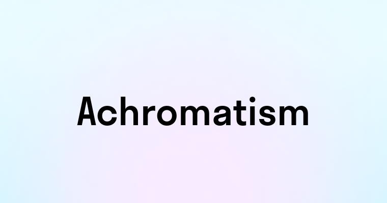 Achromatism