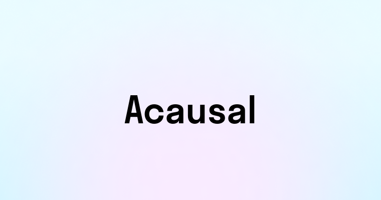 Acausal