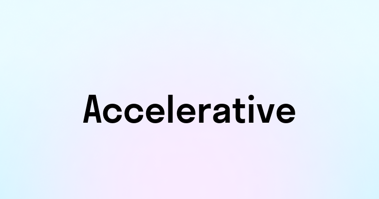 Accelerative