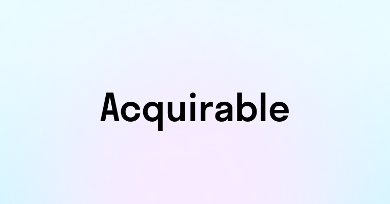 Acquirable