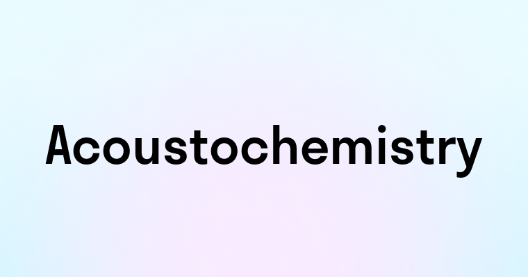 Acoustochemistry