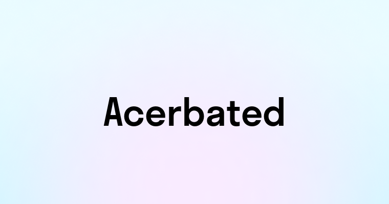 Acerbated