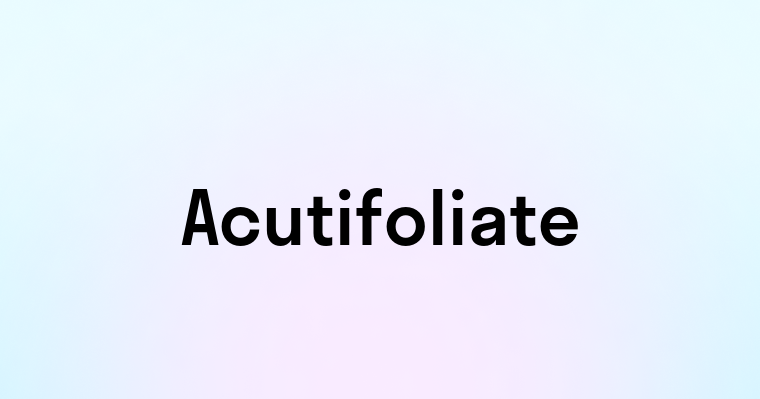 Acutifoliate