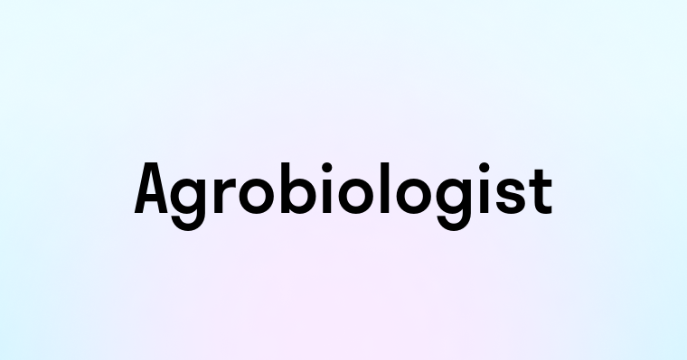 Agrobiologist