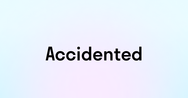 Accidented