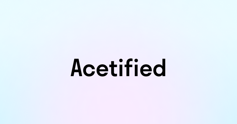 Acetified