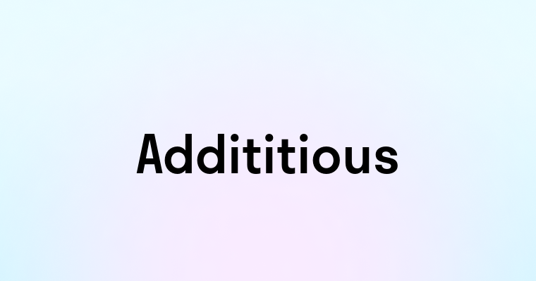 Addititious