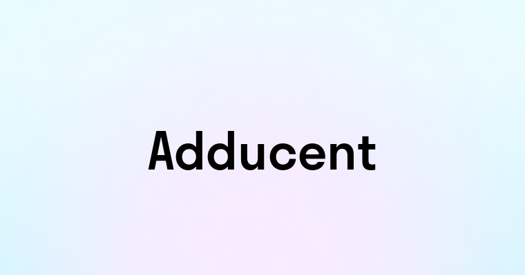 Adducent