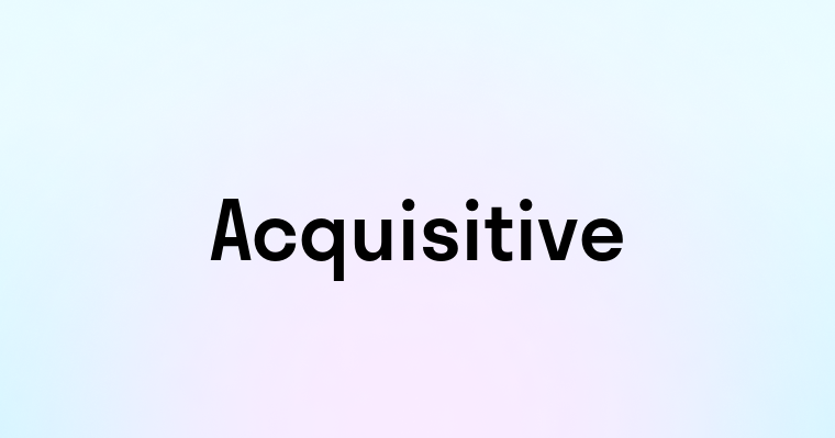 Acquisitive