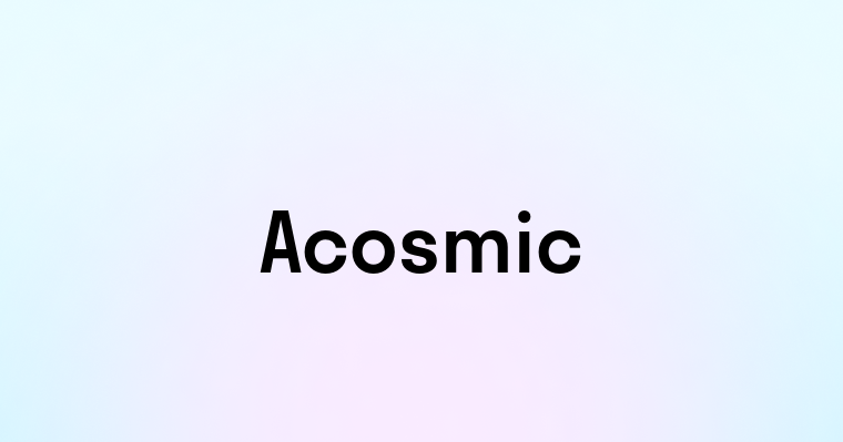 Acosmic