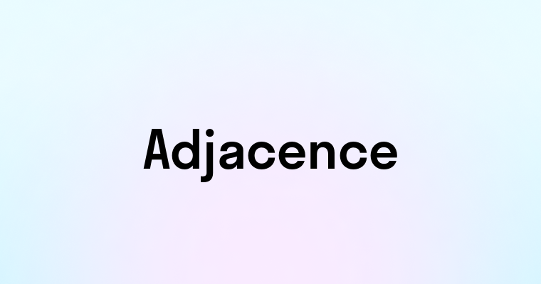 Adjacence