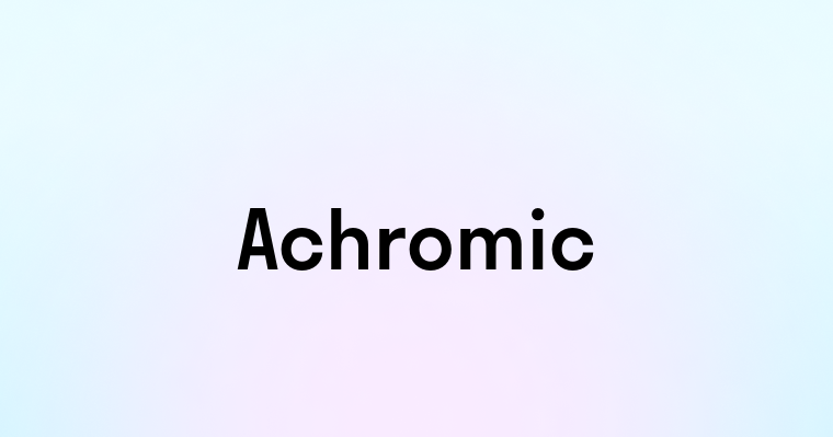 Achromic