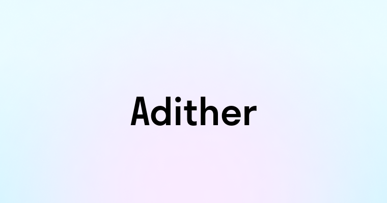 Adither