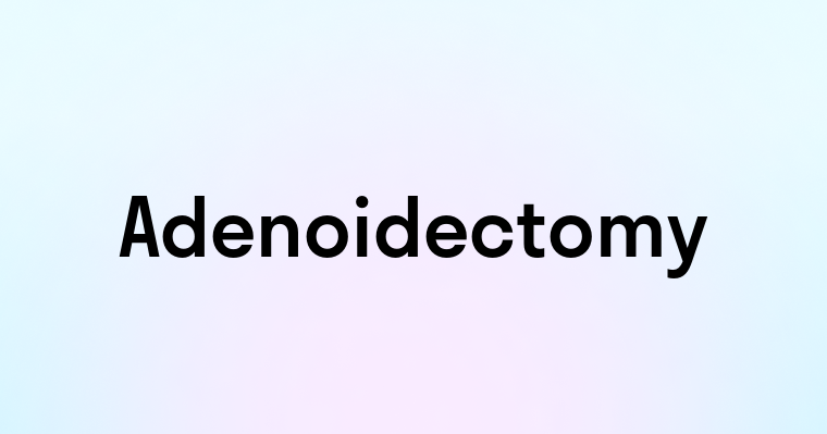 Adenoidectomy