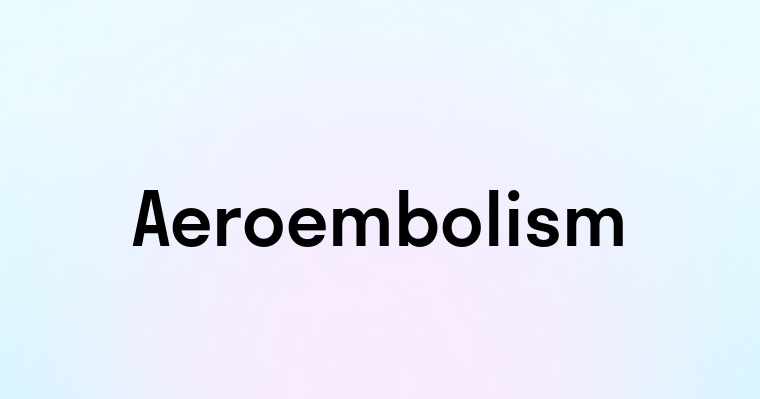 Aeroembolism