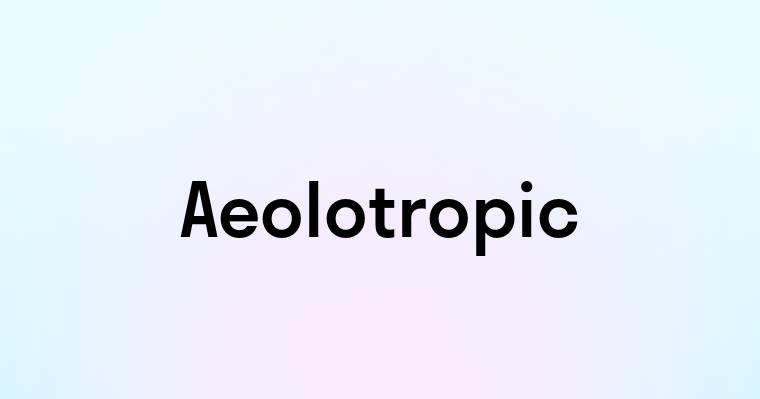 Aeolotropic