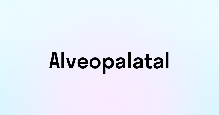 Alveopalatal