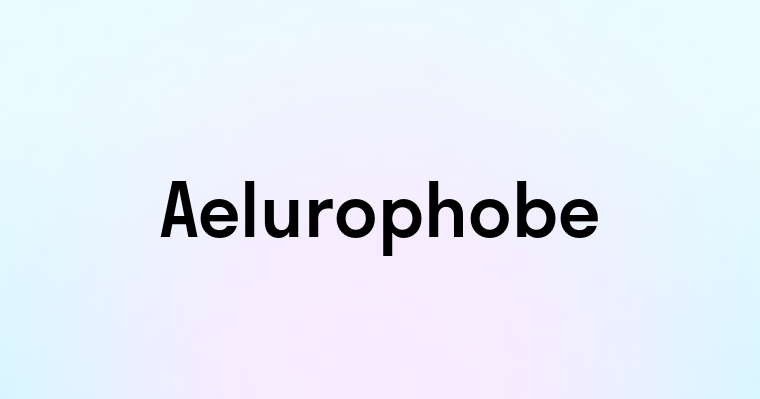 Aelurophobe