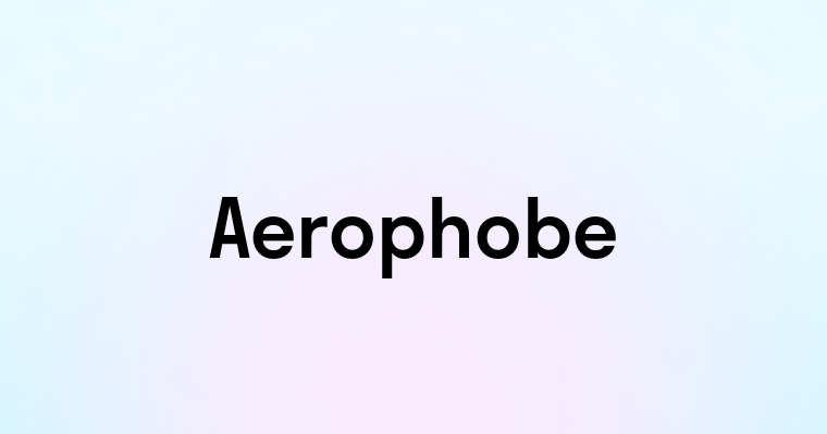 Aerophobe