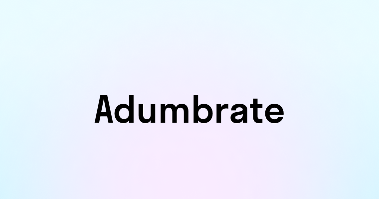 Adumbrate