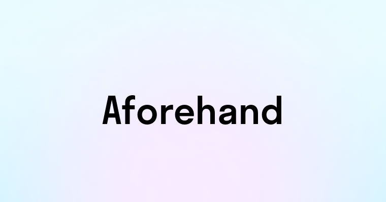 Aforehand