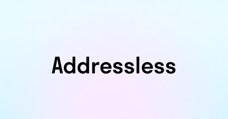 Addressless