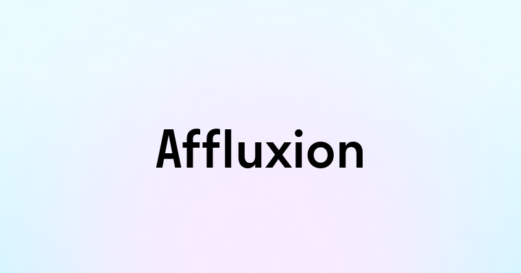 Affluxion