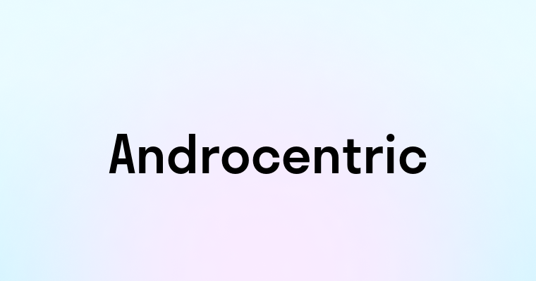 Androcentric