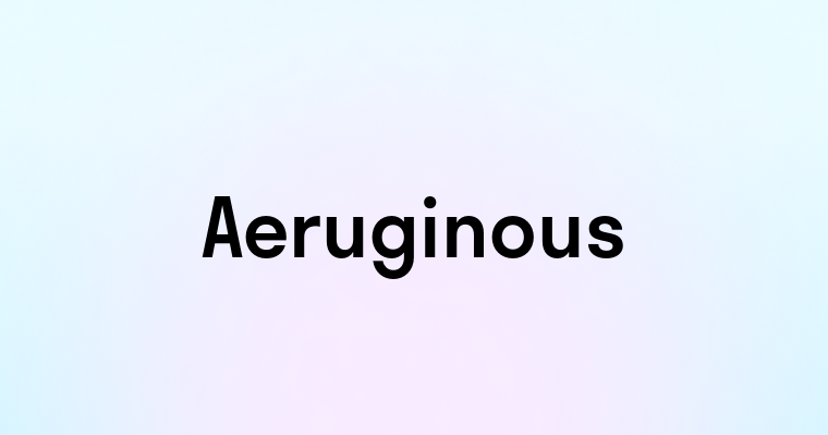 Aeruginous