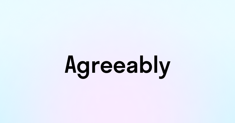 Agreeably