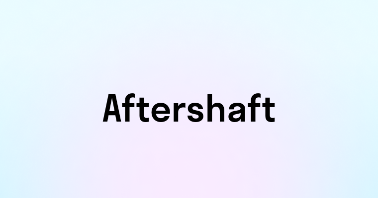 Aftershaft