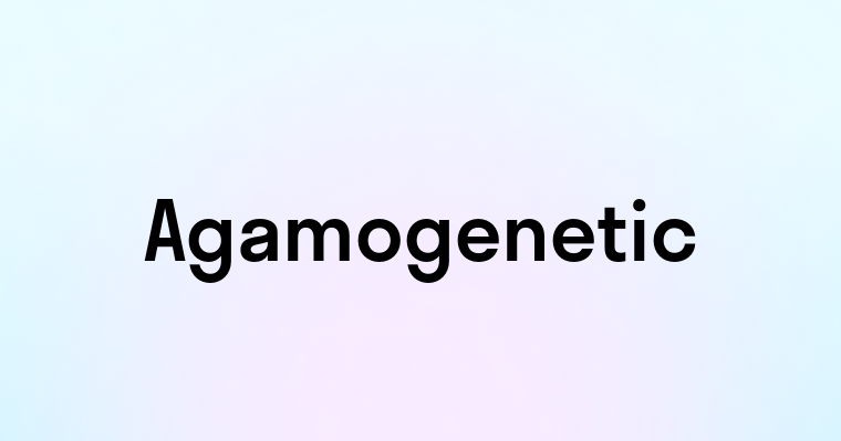 Agamogenetic