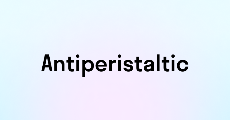 Antiperistaltic