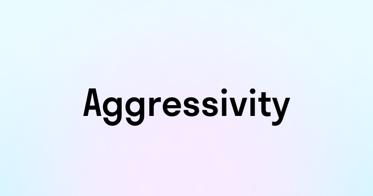 Aggressivity