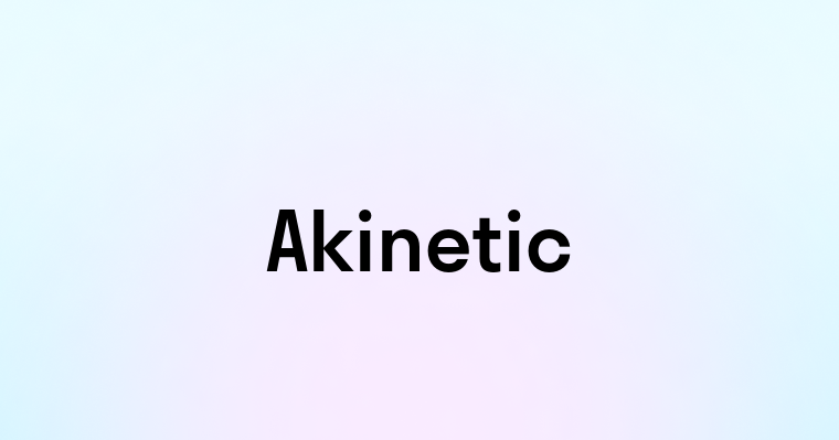 Akinetic