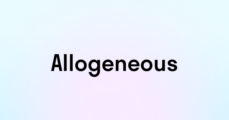 Allogeneous