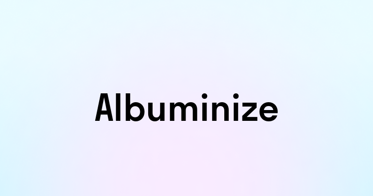 Albuminize