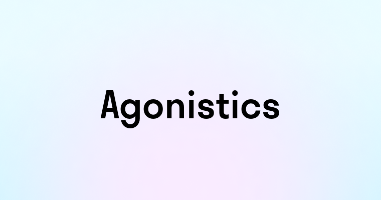 Agonistics