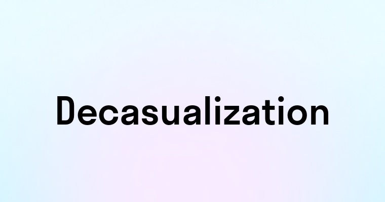 Decasualization